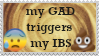 my GAD triggers my IBS